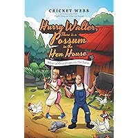 Hurry Walter, There Is a Possum in the Hen House: What a Mess Down on the Farm Hurry Walter, There Is a Possum in the Hen House: What a Mess Down on the Farm Kindle Paperback