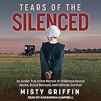 Tears of the Silenced: An Amish True Crime Memoir of Childhood Sexual Abuse, Brutal Betrayal, and Ultimate Survival Tears of the Silenced: An Amish True Crime Memoir of Childhood Sexual Abuse, Brutal Betrayal, and Ultimate Survival Audible Audiobook Kindle Hardcover Paperback Audio CD