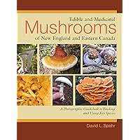 Edible and Medicinal Mushrooms of New England and Eastern Canada: A Photographic Guidebook to Finding and Using Key Species Edible and Medicinal Mushrooms of New England and Eastern Canada: A Photographic Guidebook to Finding and Using Key Species Paperback Kindle