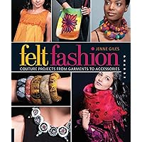 Felt Fashion: Couture Projects From Garments to Accessories Felt Fashion: Couture Projects From Garments to Accessories Kindle Paperback