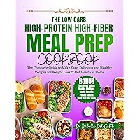 THE LOW CARB, HIGH-PROTEIN, HIGH-FIBER MEAL PREP COOKBOOK: The Complete Guide To Make Easy, Delicious & Healthy Recipes For Weight Loss & Gut Health At Home THE LOW CARB, HIGH-PROTEIN, HIGH-FIBER MEAL PREP COOKBOOK: The Complete Guide To Make Easy, Delicious & Healthy Recipes For Weight Loss & Gut Health At Home Kindle Paperback