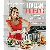 Italian Cooking in Your Instant Pot: 60 Flavorful Homestyle Favorites Made Faster Than Ever Italian Cooking in Your Instant Pot: 60 Flavorful Homestyle Favorites Made Faster Than Ever Paperback Kindle