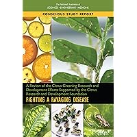 A Review of the Citrus Greening Research and Development Efforts Supported by the Citrus Research and Development Foundation: Fighting a Ravaging Disease A Review of the Citrus Greening Research and Development Efforts Supported by the Citrus Research and Development Foundation: Fighting a Ravaging Disease Kindle Paperback