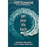 Get Your Life Back: Everyday Practices for a World Gone Mad Get Your Life Back: Everyday Practices for a World Gone Mad Paperback Audible Audiobook Kindle Hardcover Audio CD