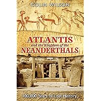 Atlantis and the Kingdom of the Neanderthals: 100,000 Years of Lost History Atlantis and the Kingdom of the Neanderthals: 100,000 Years of Lost History Paperback