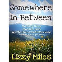 Somewhere In Between: The Hokey Pokey, Chocolate Cake and The Shared Death Experience Somewhere In Between: The Hokey Pokey, Chocolate Cake and The Shared Death Experience Kindle Paperback