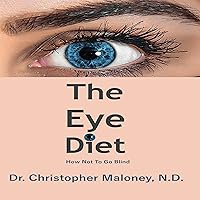 The Eye Diet: How Not to Go Blind The Eye Diet: How Not to Go Blind Audible Audiobook Kindle Paperback