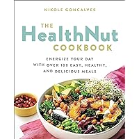 The Healthnut Cookbook: Energize Your Day with Over 100 Easy, Healthy, and Delicious Meals The Healthnut Cookbook: Energize Your Day with Over 100 Easy, Healthy, and Delicious Meals Paperback Kindle