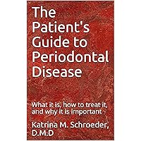 The Patient's Guide to Periodontal Disease: What it is, how to treat it, and why it is important The Patient's Guide to Periodontal Disease: What it is, how to treat it, and why it is important Kindle Paperback