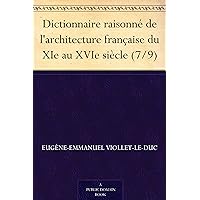 Dictionnaire raisonné de l'architecture française du XIe au XVIe siècle (7/9) (French Edition) Dictionnaire raisonné de l'architecture française du XIe au XVIe siècle (7/9) (French Edition) Kindle