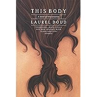 This Body: A Novel of Reincarnation This Body: A Novel of Reincarnation Kindle Hardcover Paperback