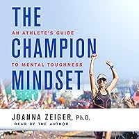 The Champion Mindset: An Athlete's Guide to Mental Toughness The Champion Mindset: An Athlete's Guide to Mental Toughness Audible Audiobook Paperback Kindle