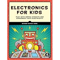 Electronics for Kids: Play with Simple Circuits and Experiment with Electricity! Electronics for Kids: Play with Simple Circuits and Experiment with Electricity! Paperback Kindle