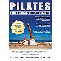 Pilates for Sexual Enhancement: 8 weeks to a NEW YOU and a great SEX LIFE! Start Now! Pilates for Sexual Enhancement: 8 weeks to a NEW YOU and a great SEX LIFE! Start Now! Kindle Paperback