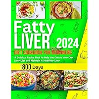 Fatty Liver Diet Cookbook for Beginners 2024: 1800 Days A Delicious Recipe Book to Help Create Your Liver Diet and Maintain a Healthier Liver Fatty Liver Diet Cookbook for Beginners 2024: 1800 Days A Delicious Recipe Book to Help Create Your Liver Diet and Maintain a Healthier Liver Kindle Paperback
