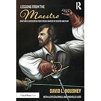 Lessons from The Maestro: Crafting a Successful Fight/Stunt Career in Theatre and Film Lessons from The Maestro: Crafting a Successful Fight/Stunt Career in Theatre and Film Paperback Kindle Hardcover