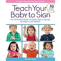 Teach Your Baby to Sign, Revised and Updated 2nd Edition: An Illustrated Guide to Simple Sign Language for Babies and Toddlers - Includes 30 New Pages of Signs and Illustrations! Teach Your Baby to Sign, Revised and Updated 2nd Edition: An Illustrated Guide to Simple Sign Language for Babies and Toddlers - Includes 30 New Pages of Signs and Illustrations! Paperback Kindle