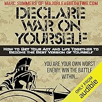 Declare War on Yourself: How to Get Your Act and Life Together to Become a Better Version of Yourself Declare War on Yourself: How to Get Your Act and Life Together to Become a Better Version of Yourself Audible Audiobook Paperback Kindle