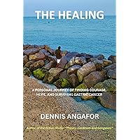 THE HEALING: A PERSONAL JOURNEY OF FINDING COURAGE, HOPE, AND SURVIVING GASTRIC CANCER THE HEALING: A PERSONAL JOURNEY OF FINDING COURAGE, HOPE, AND SURVIVING GASTRIC CANCER Kindle Paperback