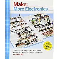 Make: More Electronics: Journey Deep Into the World of Logic Chips, Amplifiers, Sensors, and Randomicity Make: More Electronics: Journey Deep Into the World of Logic Chips, Amplifiers, Sensors, and Randomicity Paperback Kindle