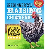 The Beginner's Guide to Raising Chickens: How to Raise a Happy Backyard Flock (Raising Chickens Guide) The Beginner's Guide to Raising Chickens: How to Raise a Happy Backyard Flock (Raising Chickens Guide) Paperback Audible Audiobook Kindle Hardcover Spiral-bound Audio CD