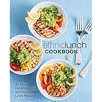 Ethnic Lunch Cookbook: An Ethnic Cookbook Filled with Delicious Lunch Recipes Ethnic Lunch Cookbook: An Ethnic Cookbook Filled with Delicious Lunch Recipes Kindle Hardcover Paperback