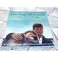 John Fitzgerald Kennedy...as We Remember Him, in the Written and Spoken Words of Mrs. Rose Kennedy, Joseph P. Kennedy, Jacqueline Bouvier Kennedy and Others
