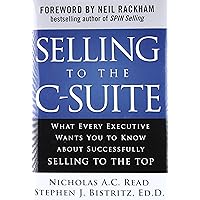 Selling to the C-Suite: What Every Executive Wants You to Know About Successfully Selling to the Top Selling to the C-Suite: What Every Executive Wants You to Know About Successfully Selling to the Top Hardcover Kindle