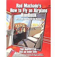 Rod Machado's How to Fly an Airplane Rod Machado's How to Fly an Airplane Paperback