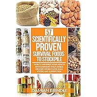 57 Scientifically-Proven Survival Foods to Stockpile: How to Maximize Your Health With Everyday Shelf-Stable Grocery Store Foods, Bulk Foods, And Superfoods (The Survival Collection) 57 Scientifically-Proven Survival Foods to Stockpile: How to Maximize Your Health With Everyday Shelf-Stable Grocery Store Foods, Bulk Foods, And Superfoods (The Survival Collection) Paperback Kindle Audible Audiobook