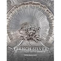 French Silver in the J. Paul Getty Museum French Silver in the J. Paul Getty Museum Kindle Paperback