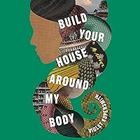 Build Your House Around My Body: A Novel Build Your House Around My Body: A Novel Audible Audiobook Paperback Kindle Hardcover