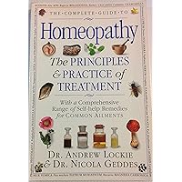 The Complete Guide to Homeopathy the Principles & Practices of Treatment The Complete Guide to Homeopathy the Principles & Practices of Treatment Paperback