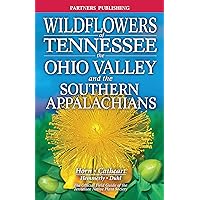 Wildflowers of Tennessee: The Ohio Valley and the Southern Appalachians Wildflowers of Tennessee: The Ohio Valley and the Southern Appalachians Paperback
