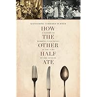 How the Other Half Ate: A History of Working-Class Meals at the Turn of the Century (California Studies in Food and Culture Book 48) How the Other Half Ate: A History of Working-Class Meals at the Turn of the Century (California Studies in Food and Culture Book 48) Kindle Hardcover Paperback