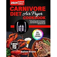Carnivore Diet Air Fryer Cookbook: Guide to Crispy, High-Protein Recipes for Modern Meat Lovers Including 4 Weeks Meal Plan, Health Benefits and Full Color Pictures Carnivore Diet Air Fryer Cookbook: Guide to Crispy, High-Protein Recipes for Modern Meat Lovers Including 4 Weeks Meal Plan, Health Benefits and Full Color Pictures Kindle Paperback