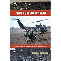 Path to a Lonely War: A Naval Hospital Corpsman with the Marines in Vietnam, 1965 (Modern Southeast Asia)