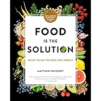 Food Is the Solution: What to Eat to Save the World--80+ Recipes for a Greener Planet and a Healthier You Food Is the Solution: What to Eat to Save the World--80+ Recipes for a Greener Planet and a Healthier You Hardcover