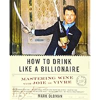 How to Drink Like a Billionaire: Mastering Wine with Joie de Vivre How to Drink Like a Billionaire: Mastering Wine with Joie de Vivre Hardcover Kindle Audible Audiobook Audio CD