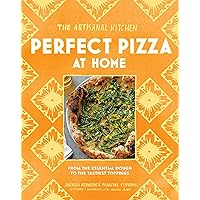 The Artisanal Kitchen: Perfect Pizza at Home: From the Essential Dough to the Tastiest Toppings The Artisanal Kitchen: Perfect Pizza at Home: From the Essential Dough to the Tastiest Toppings Kindle Hardcover