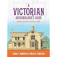 A Victorian Housebuilder's Guide: Woodward's National Architect of 1869 (Dover Architecture) A Victorian Housebuilder's Guide: Woodward's National Architect of 1869 (Dover Architecture) Paperback Kindle