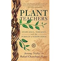 Plant Teachers: Ayahuasca, Tobacco, and the Pursuit of Knowledge Plant Teachers: Ayahuasca, Tobacco, and the Pursuit of Knowledge Hardcover Kindle Audible Audiobook Audio CD