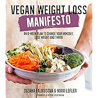 Vegan Weight Loss Manifesto: An 8-Week Plan to Change Your Mindset, Lose Weight and Thrive Vegan Weight Loss Manifesto: An 8-Week Plan to Change Your Mindset, Lose Weight and Thrive Paperback Kindle