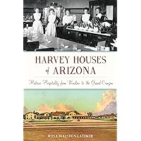 Harvey Houses of Arizona: Historic Hospitality from Winslow to the Grand Canyon (Landmarks) Harvey Houses of Arizona: Historic Hospitality from Winslow to the Grand Canyon (Landmarks) Paperback Hardcover