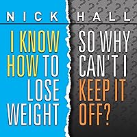 I Know How to Lose Weight so Why Can't I Keep It Off? I Know How to Lose Weight so Why Can't I Keep It Off? Audible Audiobook Kindle Paperback Audio CD