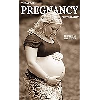 The Art of Pregnancy Photography (Photography Books Book 4) The Art of Pregnancy Photography (Photography Books Book 4) Kindle Paperback