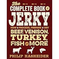 The Complete Book of Jerky: How to Process, Prepare, and Dry Beef, Venison, Turkey, Fish, and More (Complete Meat) The Complete Book of Jerky: How to Process, Prepare, and Dry Beef, Venison, Turkey, Fish, and More (Complete Meat) Kindle Flexibound