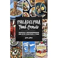 Philadelphia Food Crawls: Touring the Neighborhoods One Bite and Libation at a Time Philadelphia Food Crawls: Touring the Neighborhoods One Bite and Libation at a Time Paperback Kindle