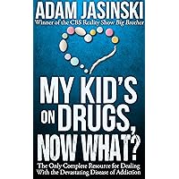 My Kid's on Drugs. Now What?: The Only Complete Resource for Dealing With the Devastating Disease of Addiction. My Kid's on Drugs. Now What?: The Only Complete Resource for Dealing With the Devastating Disease of Addiction. Kindle Hardcover Paperback