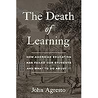 The Death of Learning: How American Education Has Failed Our Students and What to Do about It The Death of Learning: How American Education Has Failed Our Students and What to Do about It Hardcover Kindle Audible Audiobook Audio CD